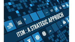 Read more about the article ITSM: A Strategic Approach to Unlock Efficiency and Control